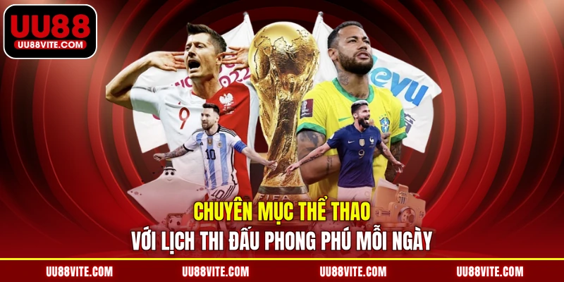 Chuyên mục thể thao với lịch thi đấu phong phú mỗi ngày 